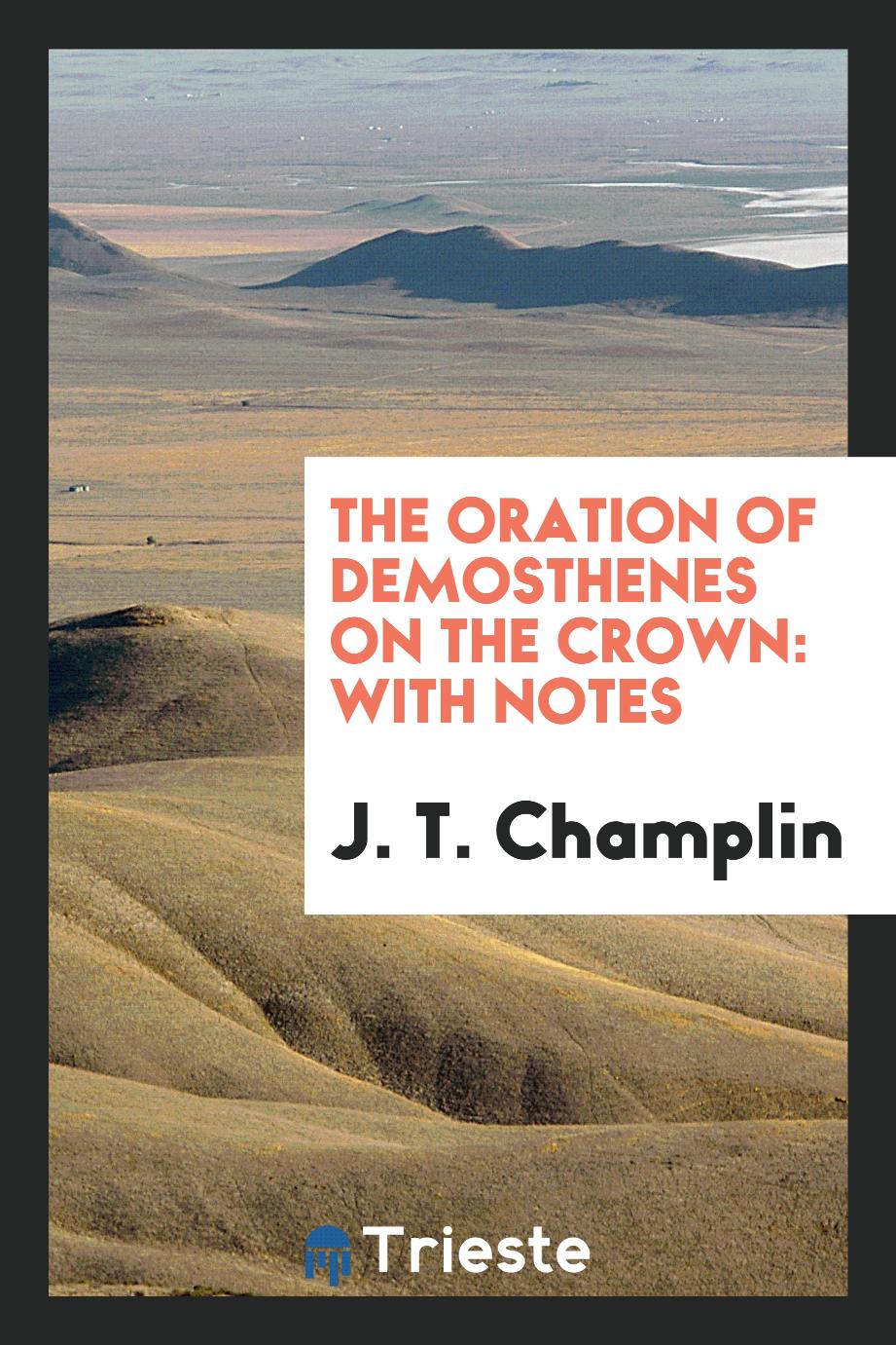 J. T. Champlin - The oration of Demosthenes on the crown: with notes