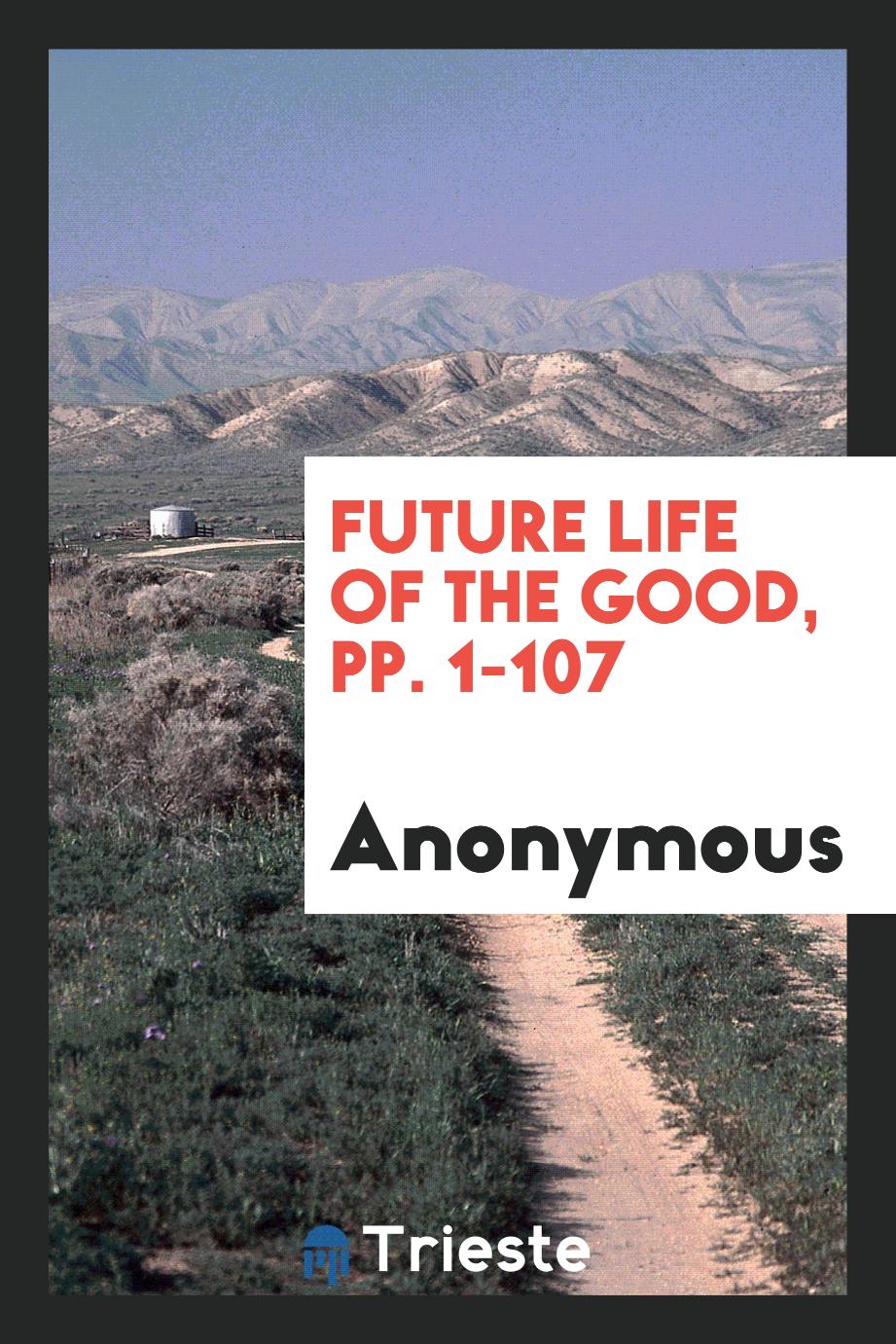 Future Life of the Good, pp. 1-107