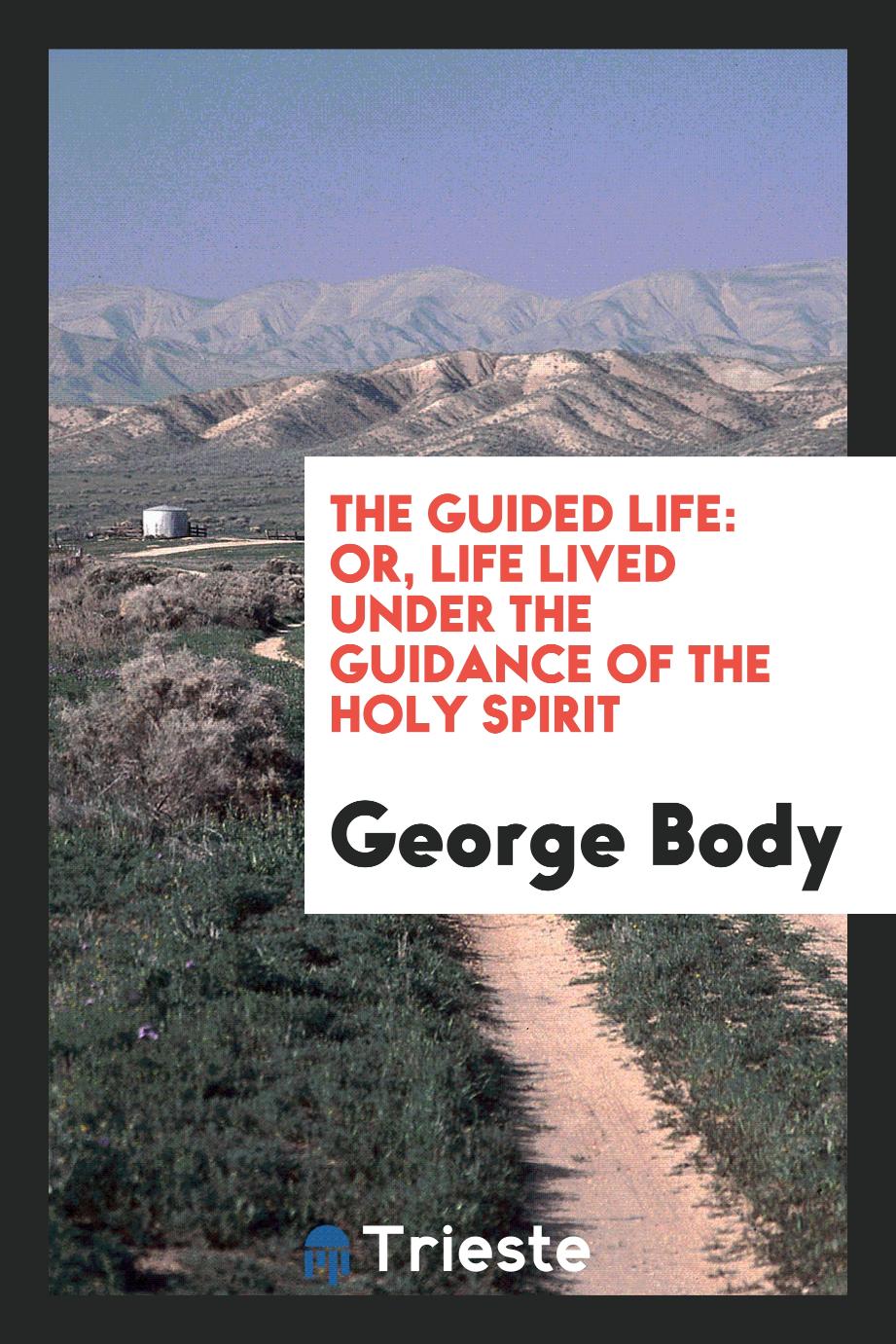 The Guided Life: Or, Life Lived Under the Guidance of the Holy Spirit