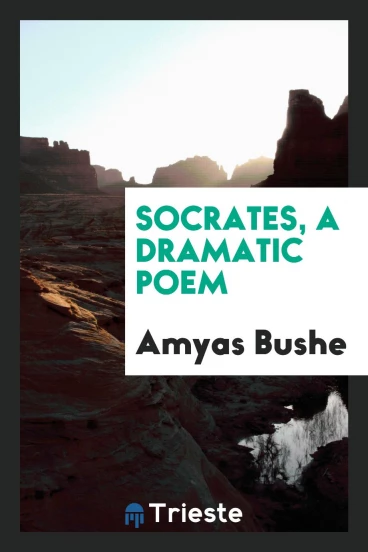 Socrates, a Dramatic Poem