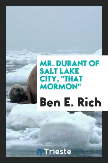 Mr. Durant of Salt Lake City, "that Mormon"
