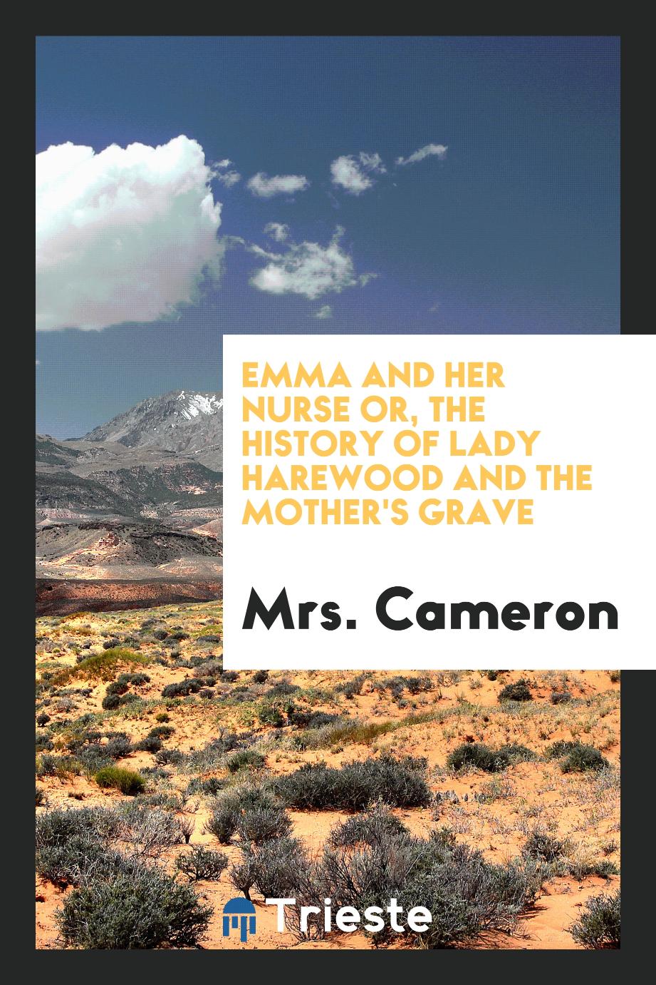 Mrs. Cameron - Emma and Her Nurse or, the History of Lady Harewood and the Mother's Grave