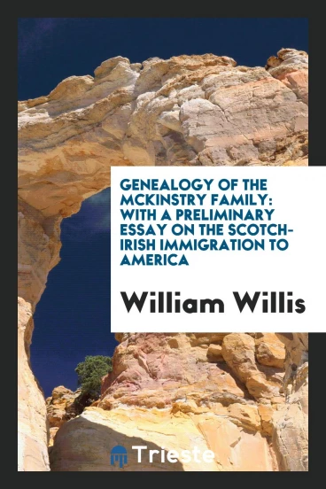 Genealogy of the McKinstry family: with a preliminary essay on the Scotch-Irish immigration to America