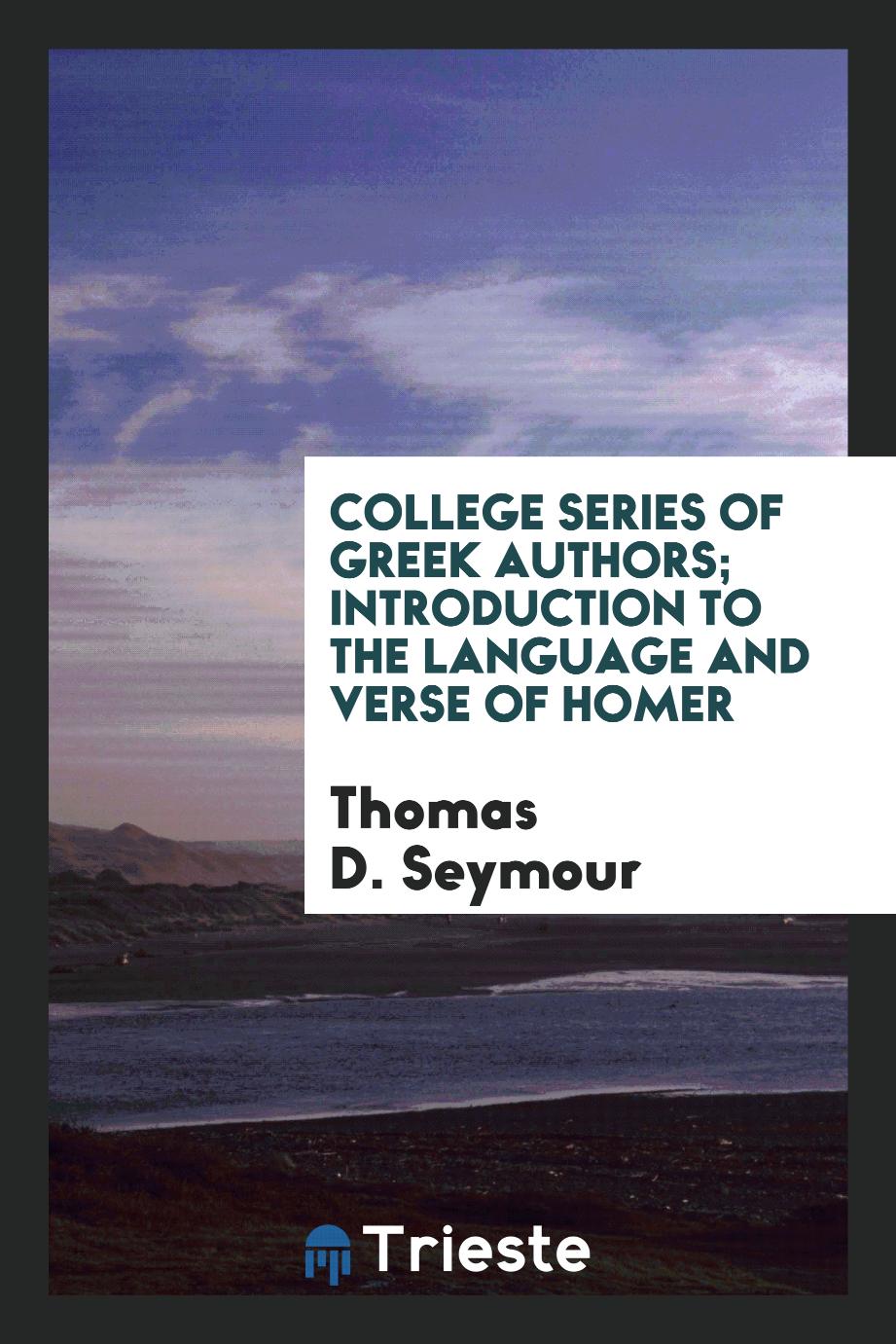 College Series of Greek Authors; Introduction to the Language and Verse of Homer