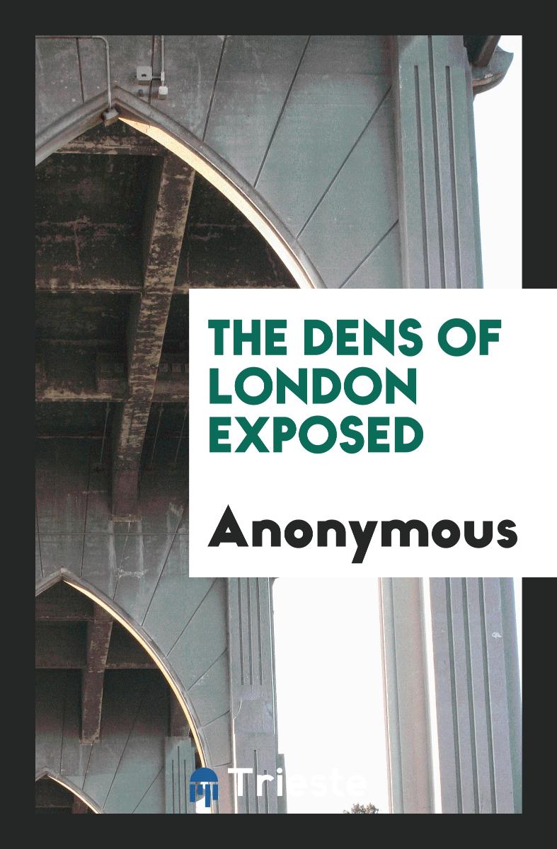 The Dens of London Exposed