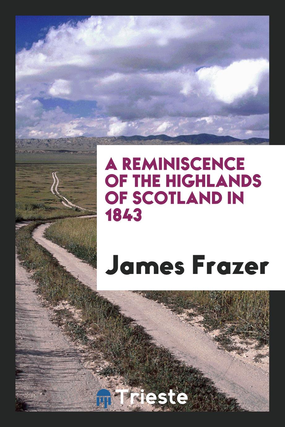 A Reminiscence of the Highlands of Scotland in 1843