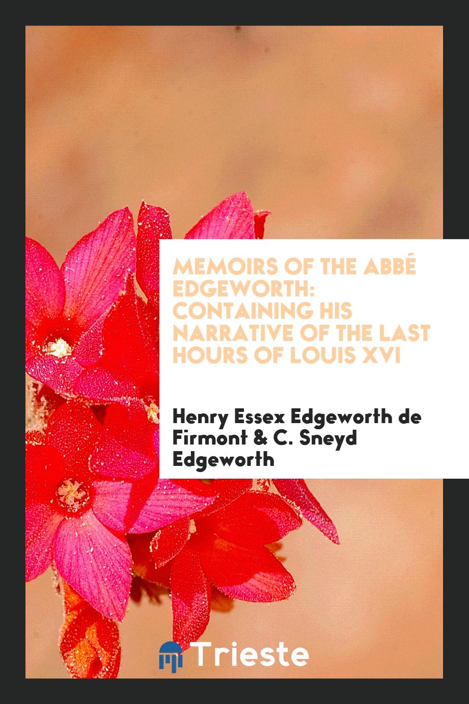 Memoirs of the Abbé Edgeworth: Containing His Narrative of the Last Hours of Louis XVI