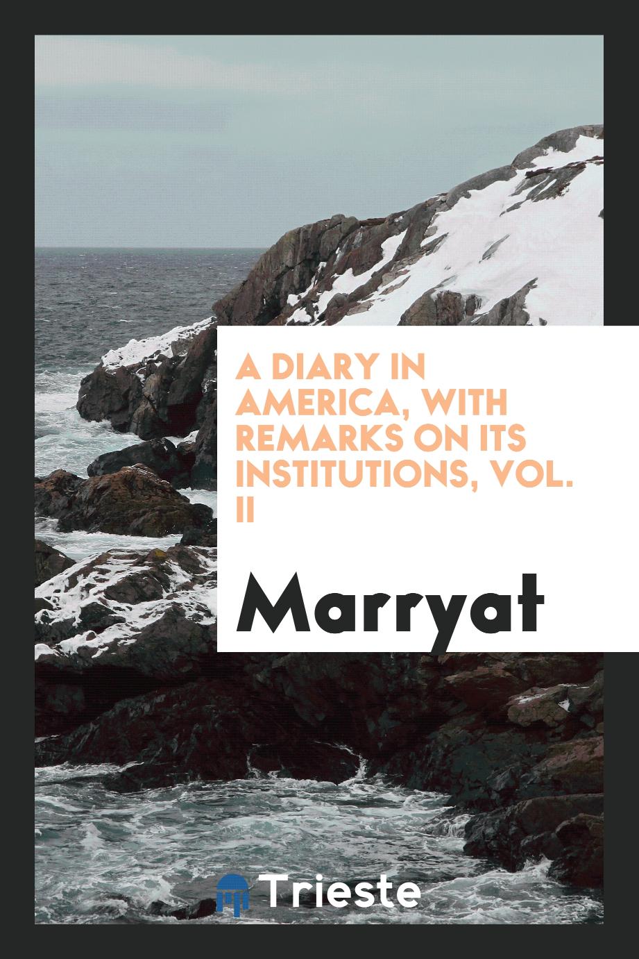 A diary in America, with remarks on its institutions, Vol. II