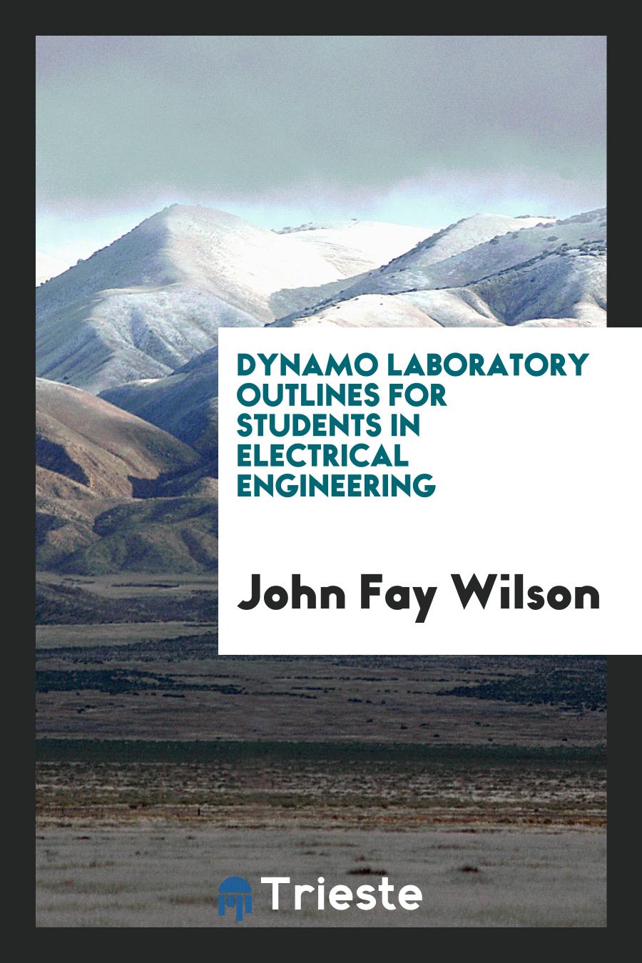 John Fay Wilson - Dynamo Laboratory Outlines for Students in Electrical Engineering