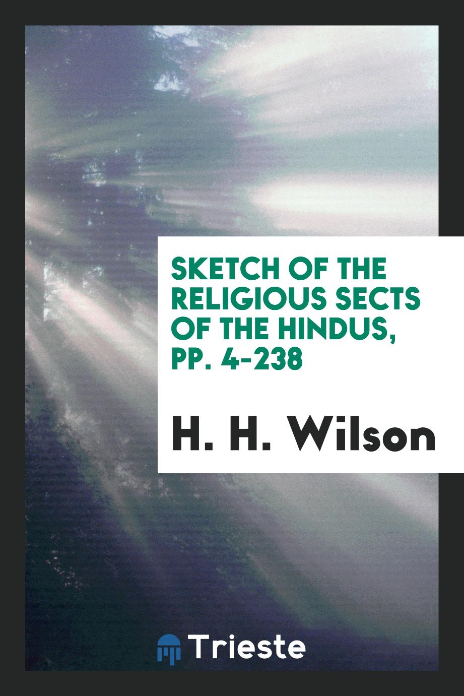 Sketch of the Religious Sects of the Hindus, pp. 4-238
