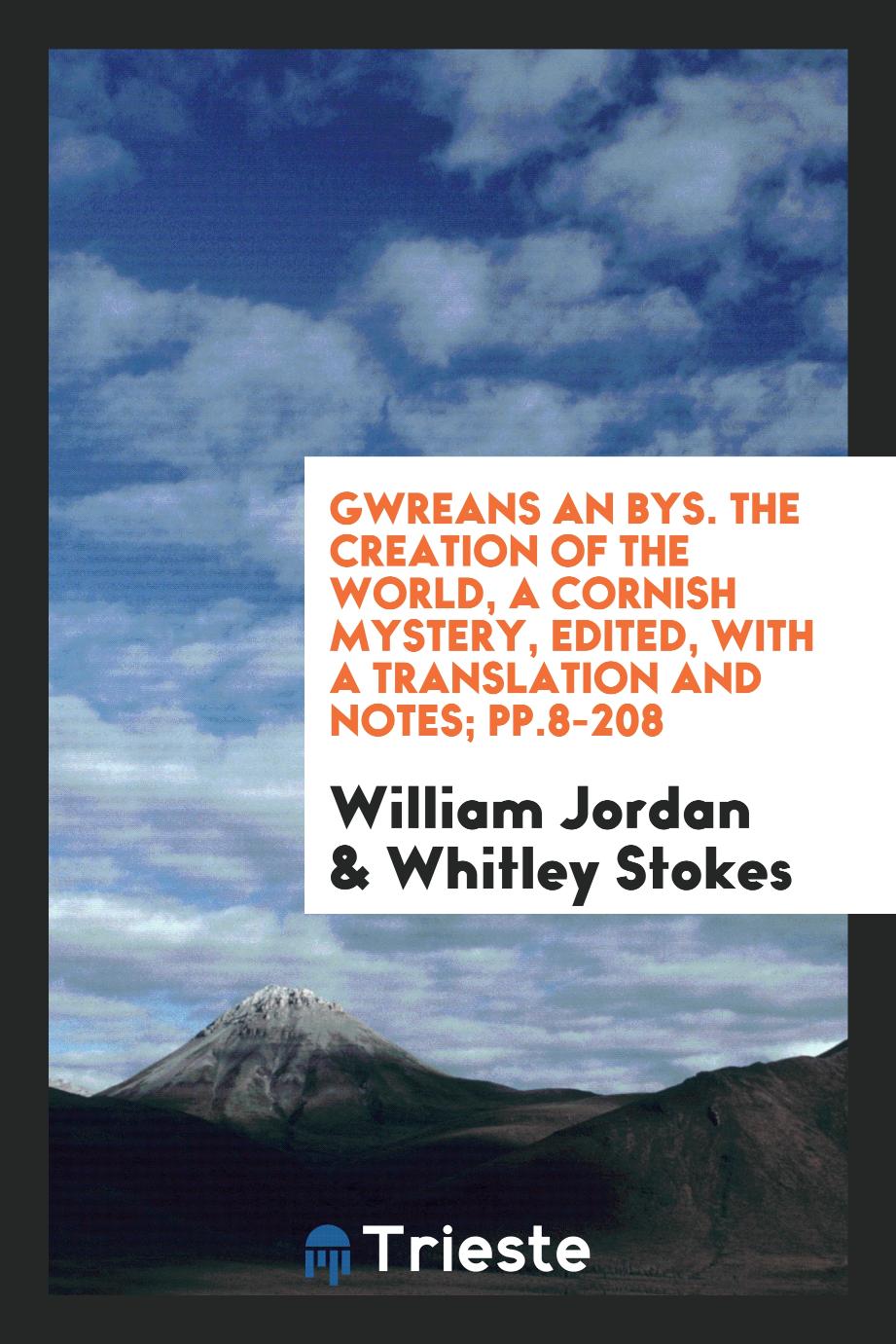 Gwreans an Bys. The Creation of the World, a Cornish Mystery, Edited, with a Translation and Notes; pp.8-208