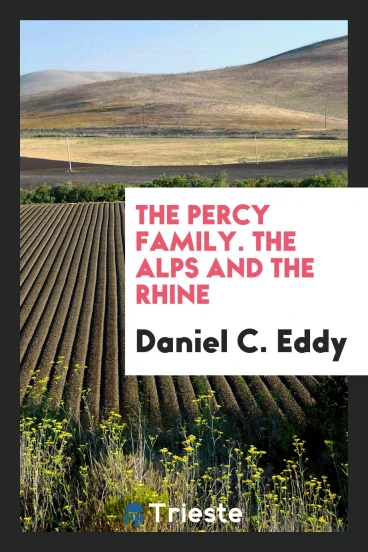 The Percy family. The Alps and the Rhine