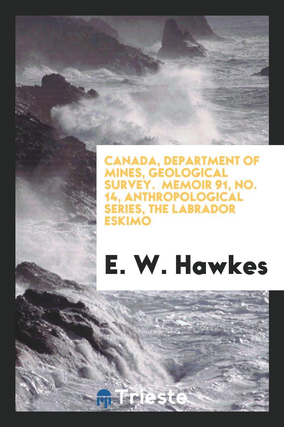 Canada, Department of mines, Geological survey. Memoir 91, No. 14, anthropological series, The Labrador Eskimo