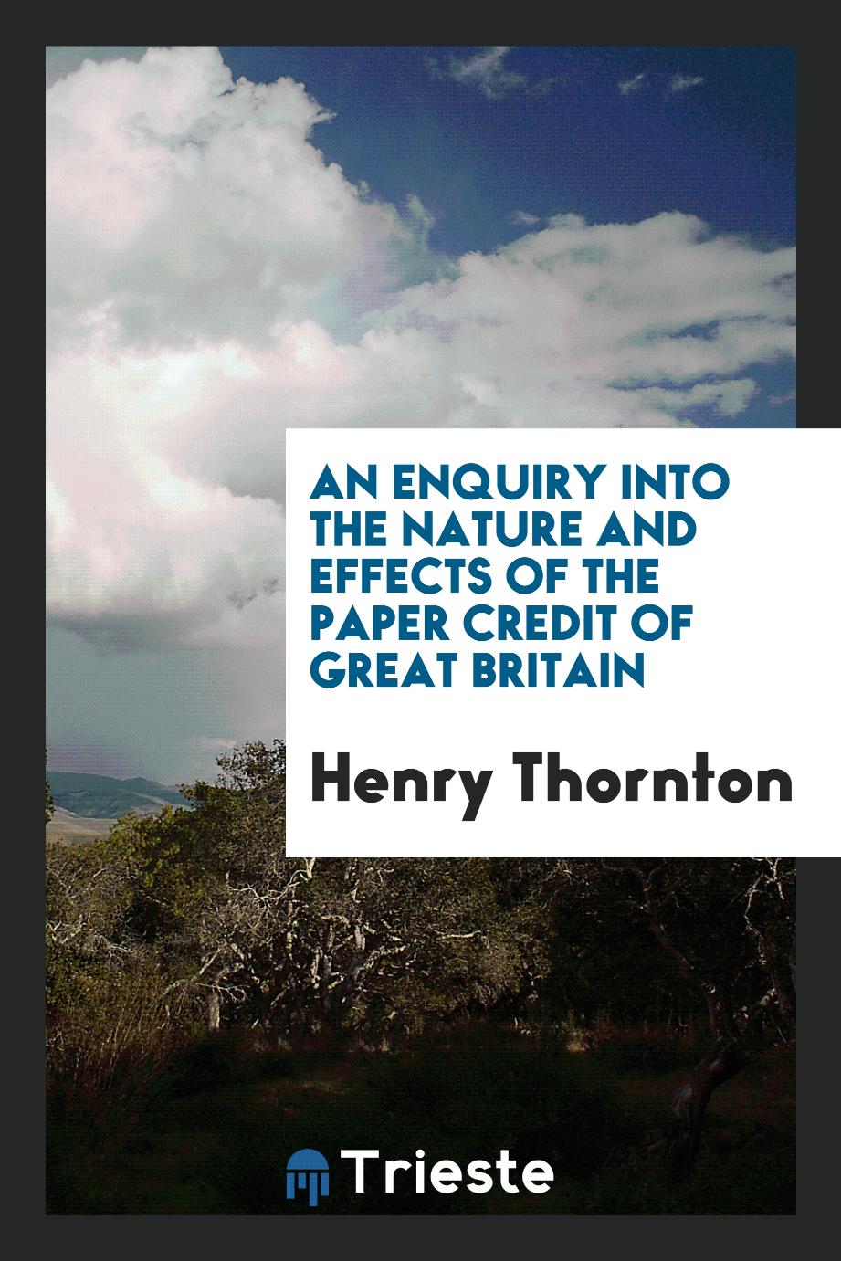 Henry Thornton - An Enquiry into the Nature and Effects of the Paper Credit of Great Britain