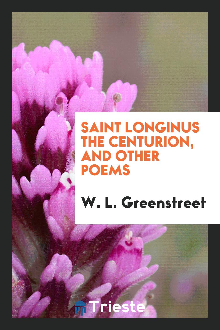 Saint Longinus the Centurion, and other poems