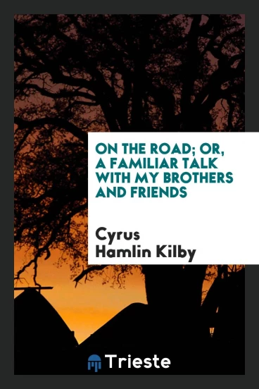 On the road; or, A familiar talk with my brothers and friends