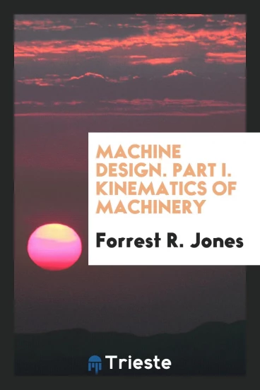Machine Design. Part I. Kinematics of Machinery