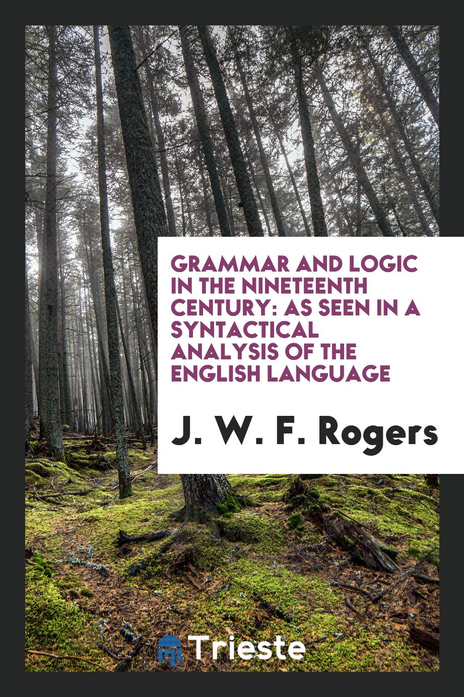 Grammar and Logic in the Nineteenth Century: As Seen in a Syntactical Analysis of the English Language