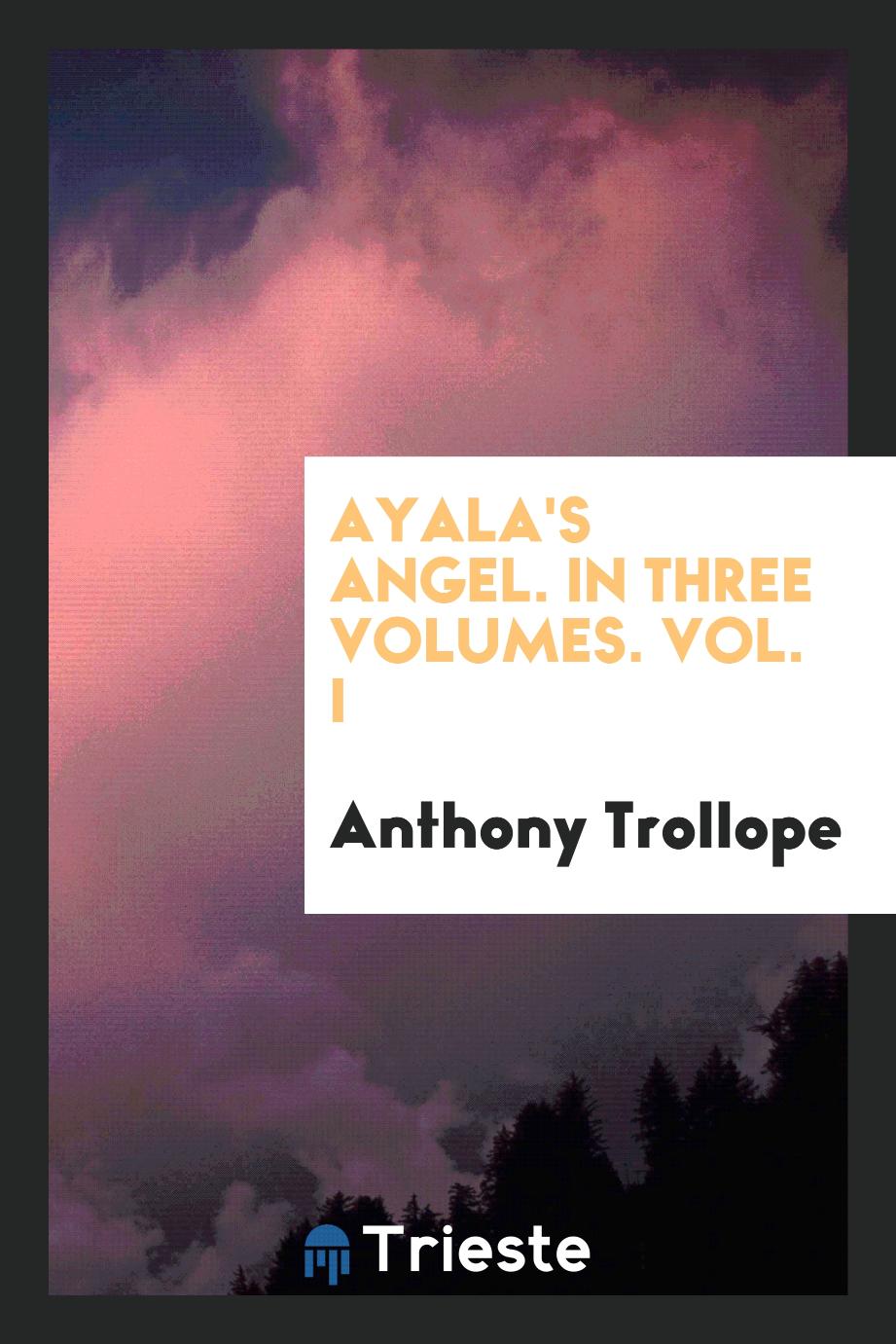 Ayala's angel. In three volumes. Vol. I