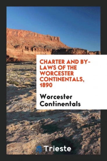 Charter and By-laws of the Worcester Continentals, 1890
