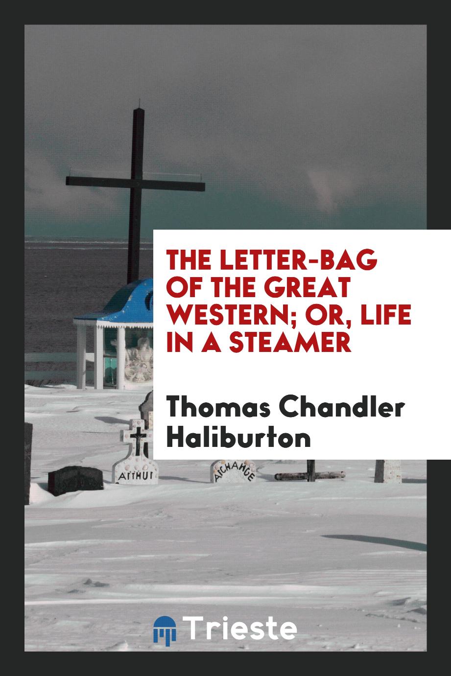 The letter-bag of the great western; or, life in a steamer