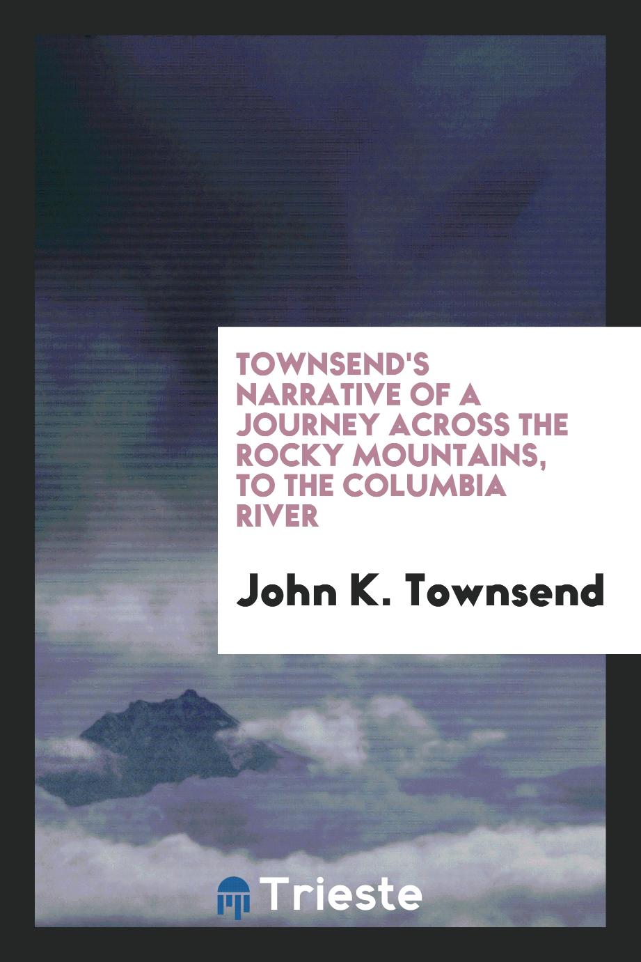 Townsend's Narrative of a journey across the Rocky Mountains, to the Columbia River