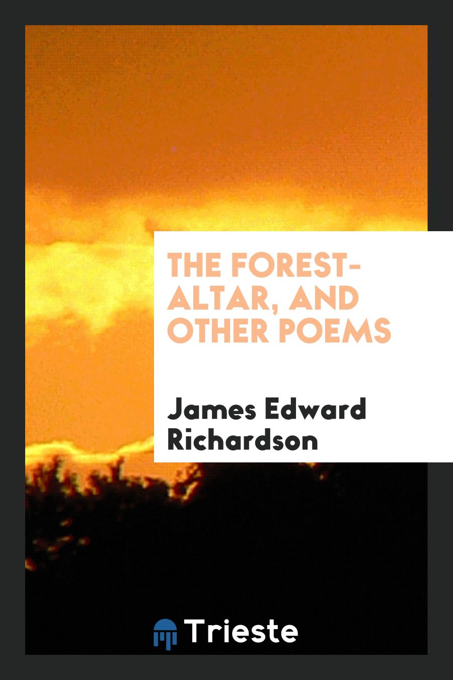 The Forest-Altar, and Other Poems