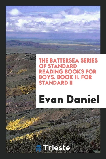 The Battersea Series of Standard Reading Books for Boys. Book II. For Standard II