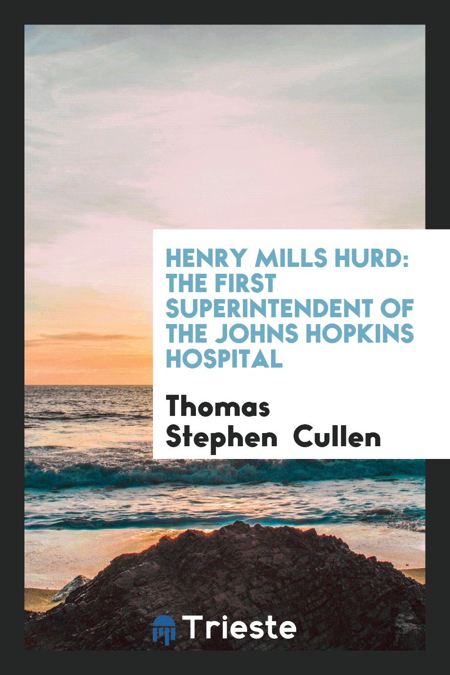 Henry Mills Hurd: The First Superintendent of the Johns Hopkins Hospital