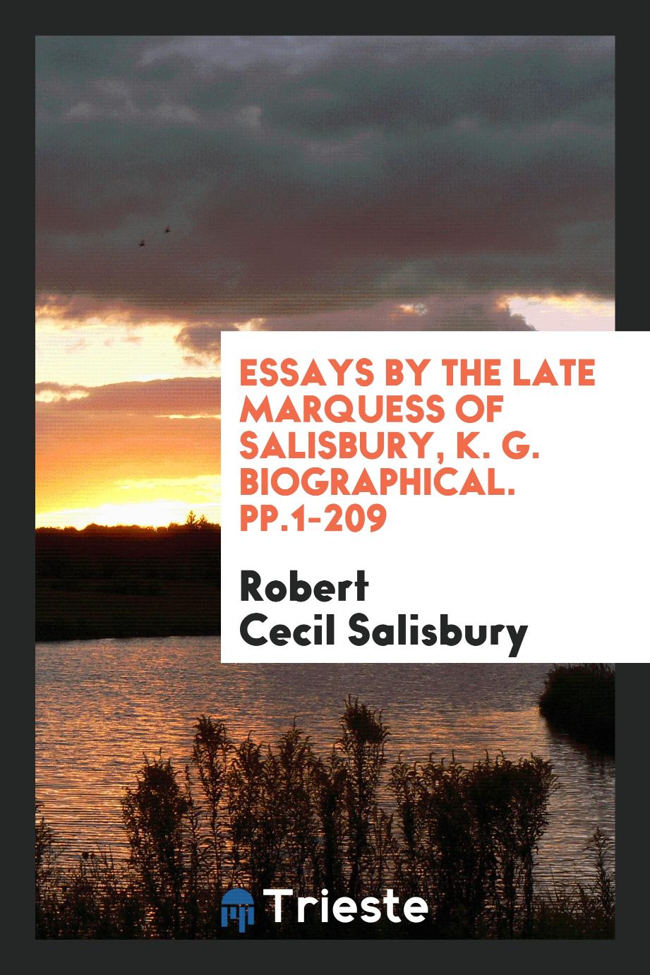 Robert Cecil Salisbury - Essays by the Late Marquess of Salisbury, K. G. Biographical. pp.1-209