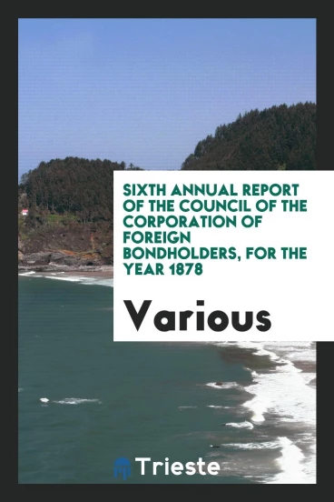 Sixth annual report of the Council of the Corporation of foreign bondholders, for the year 1878