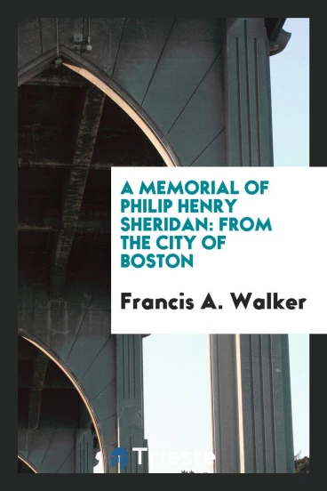 A Memorial of Philip Henry Sheridan: From the City of Boston