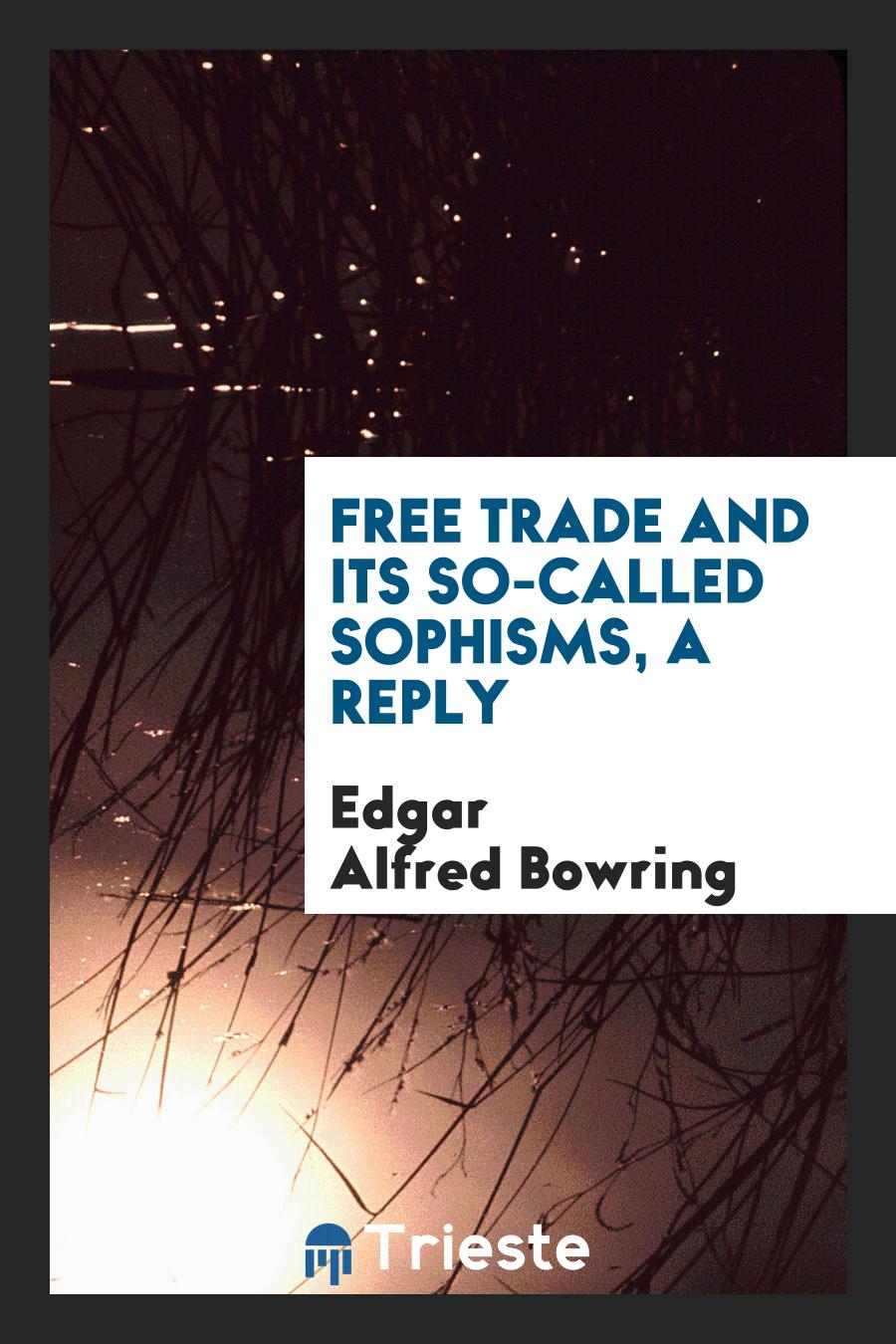 Free Trade and Its So-Called Sophisms, a Reply