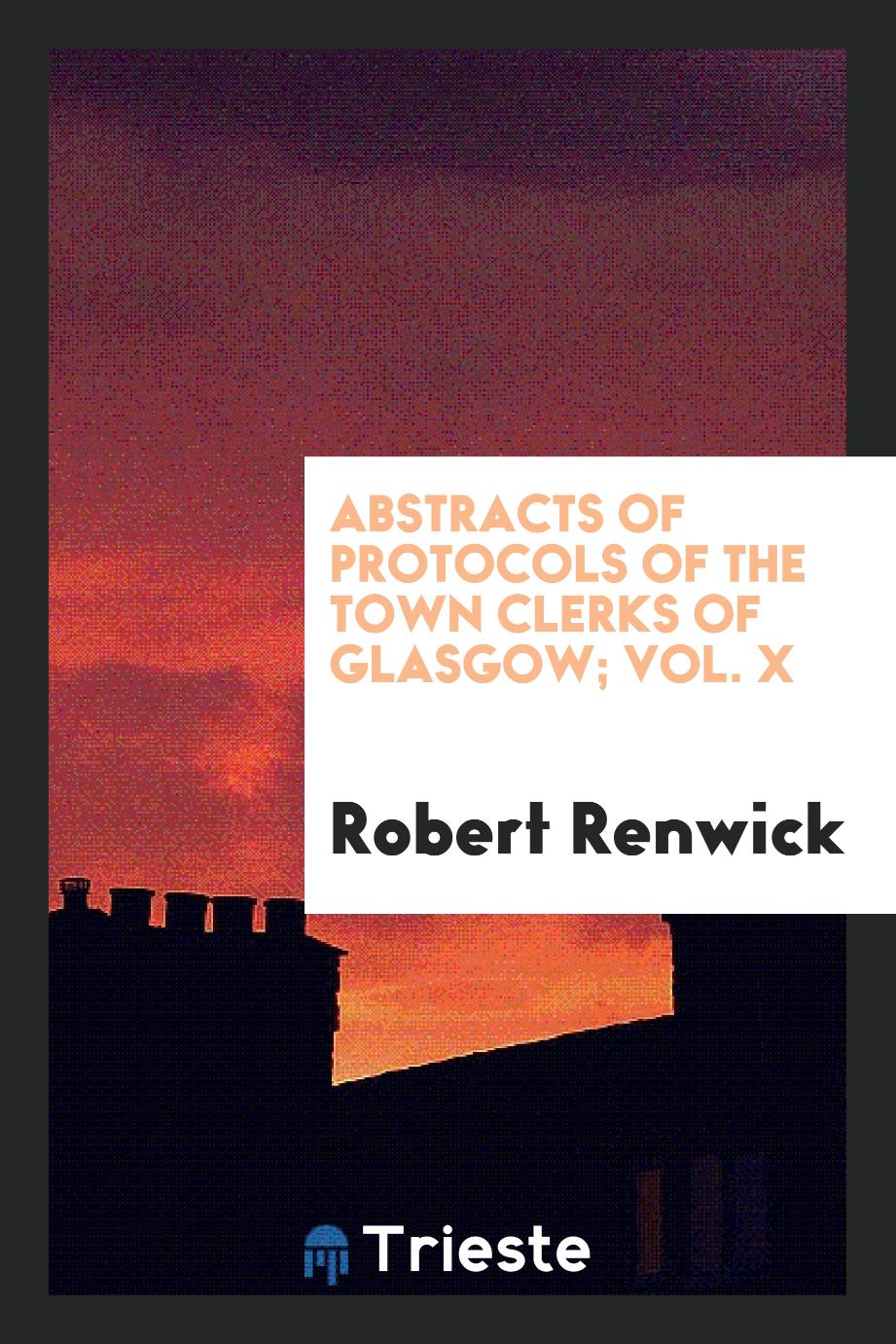 Abstracts of Protocols of the Town Clerks of Glasgow; Vol. X