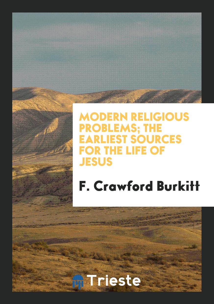 Modern Religious Problems; The Earliest Sources for the Life of Jesus