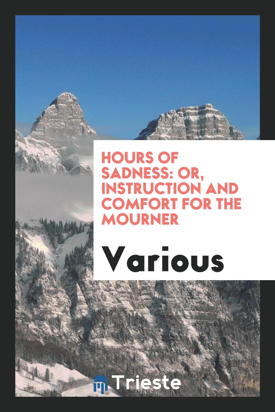 Hours of Sadness: Or, Instruction and Comfort for the Mourner