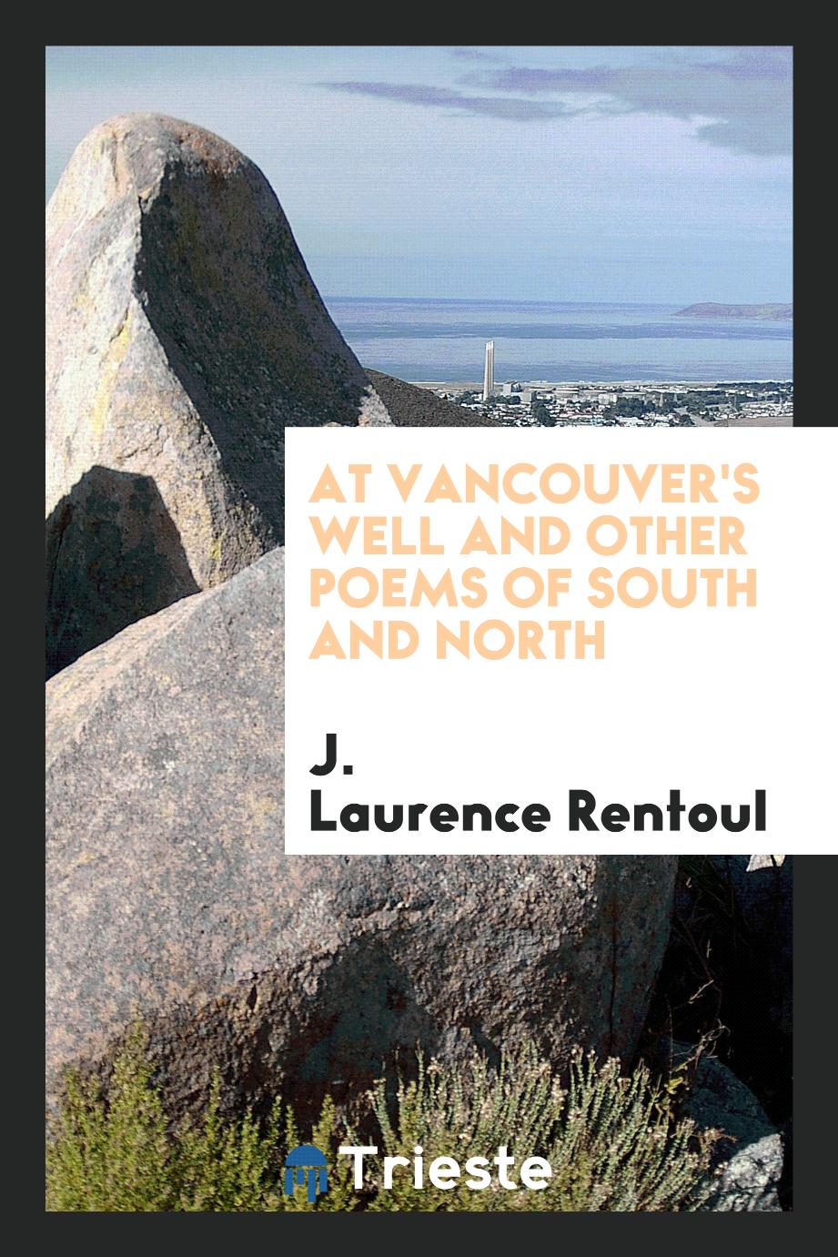 At Vancouver's well and other poems of South and North