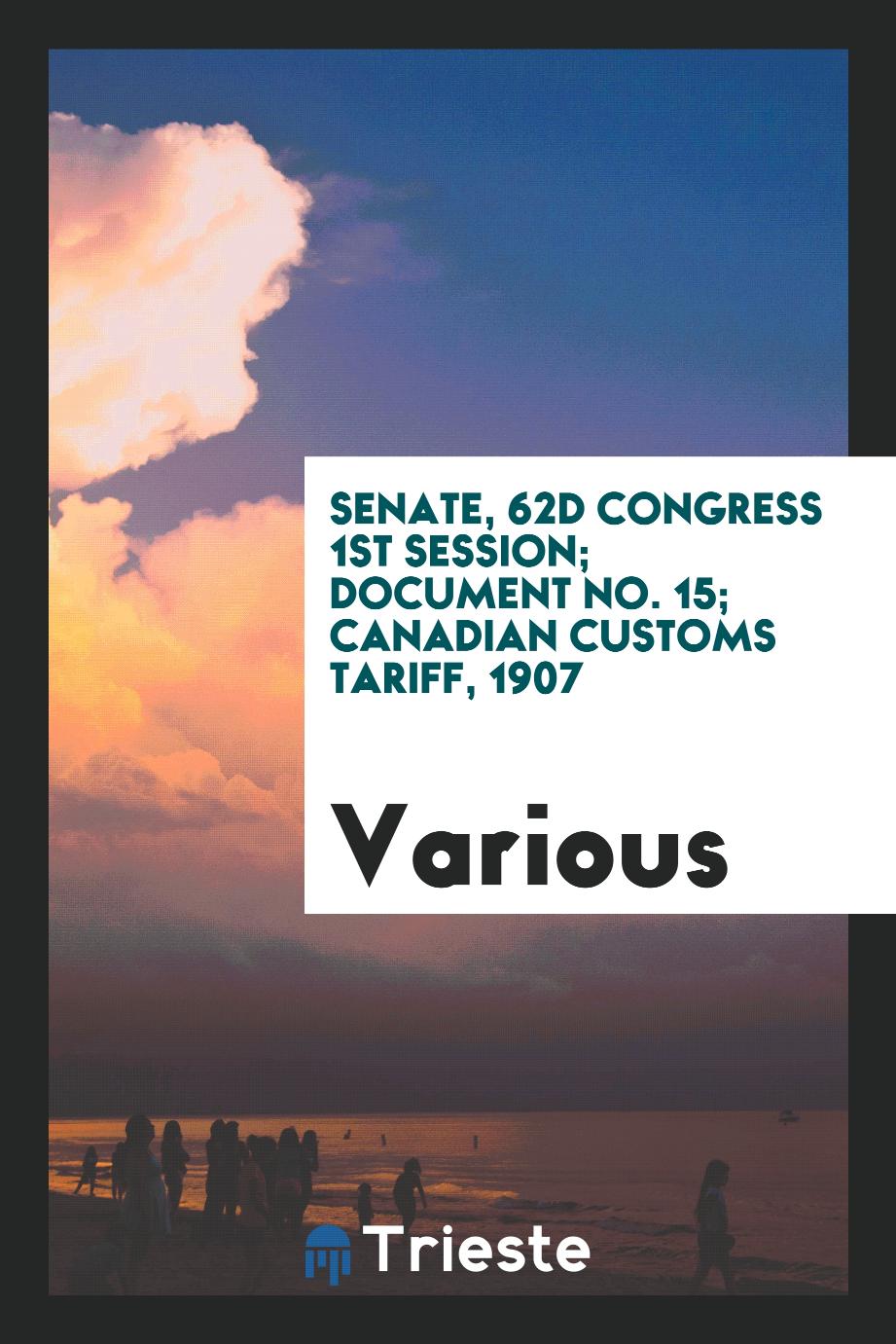 Senate, 62D Congress 1st Session; Document No. 15; Canadian Customs Tariff, 1907