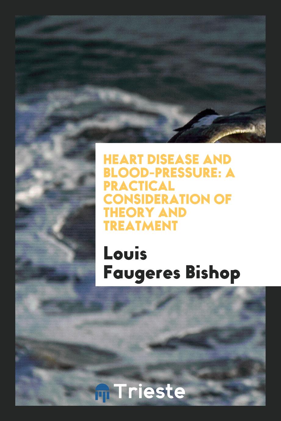 Heart Disease and Blood-Pressure: A Practical Consideration of Theory and Treatment