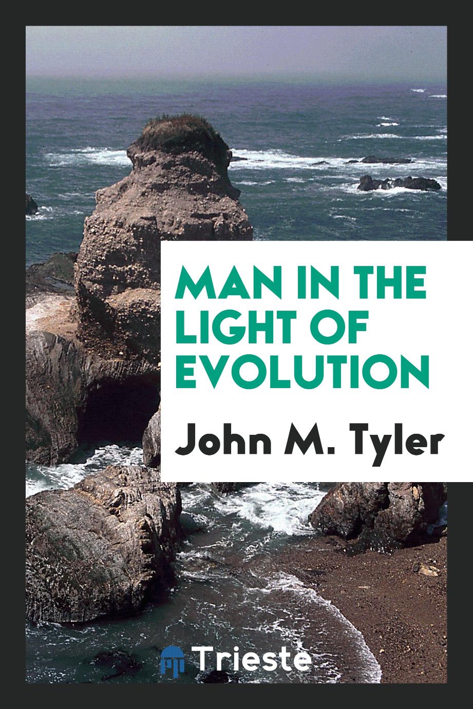 Man in the Light of Evolution