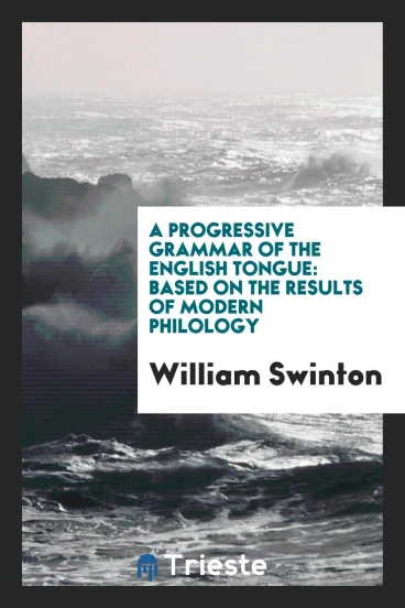 A progressive grammar of the English tongue: based on the results of modern philology