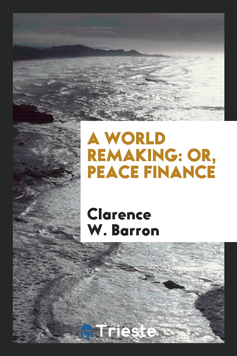 A World Remaking: Or, Peace Finance
