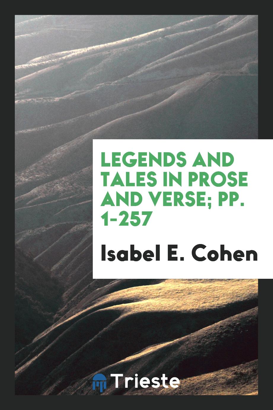 Legends and Tales in Prose and Verse; pp. 1-257