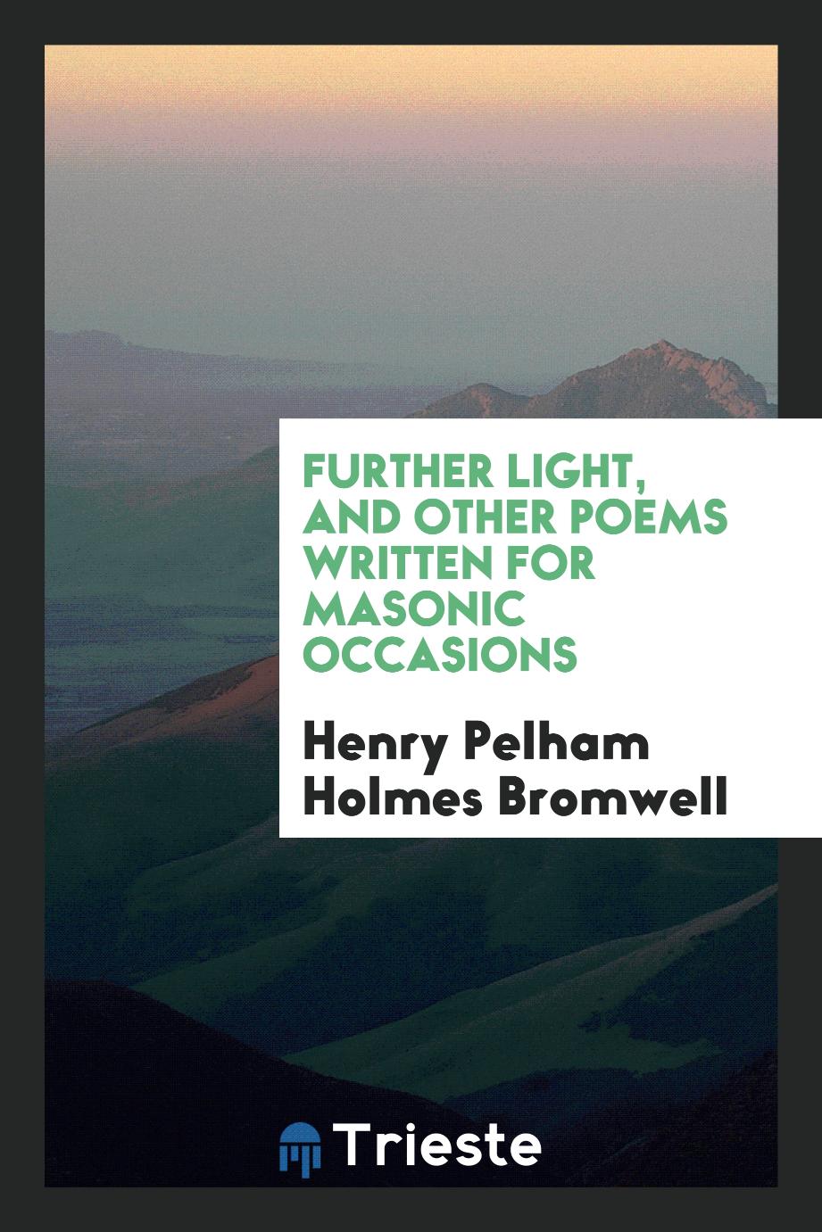 Further light, and other poems written for Masonic occasions