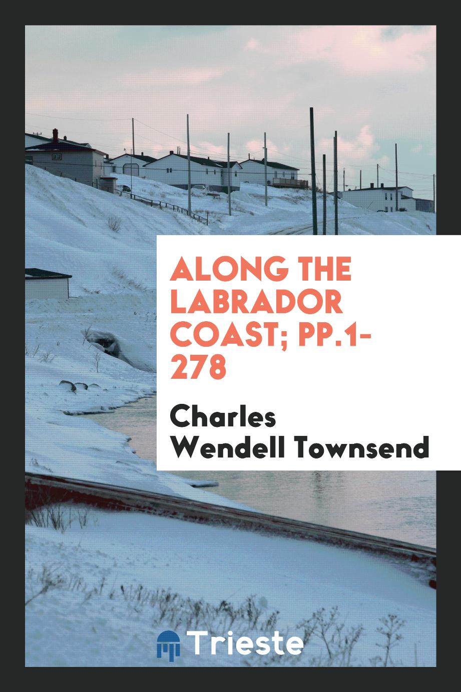 Along the Labrador Coast; pp.1-278