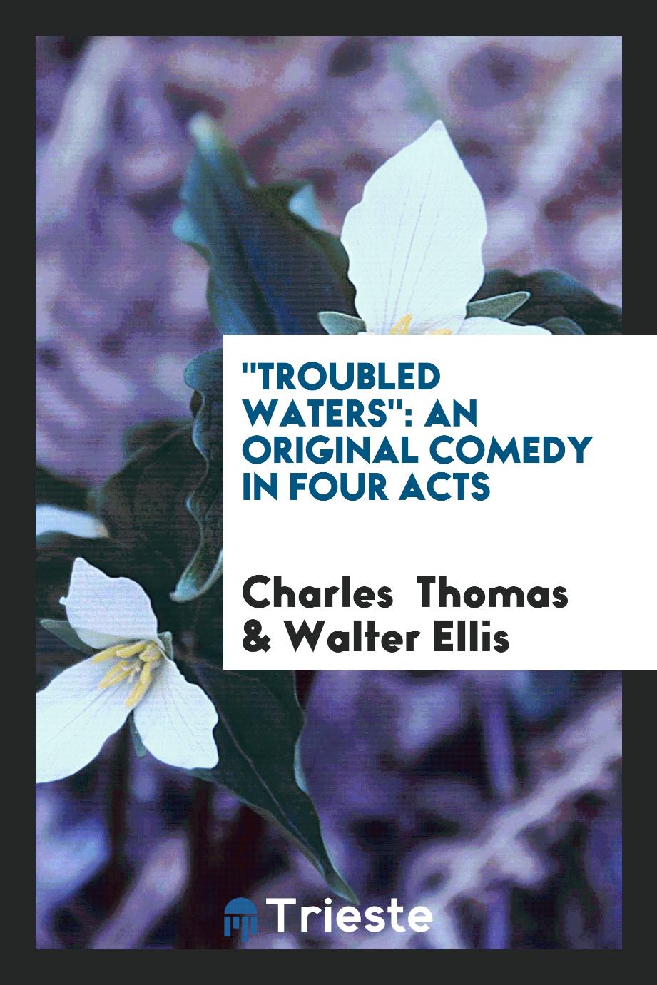 "Troubled Waters": An Original Comedy in Four Acts