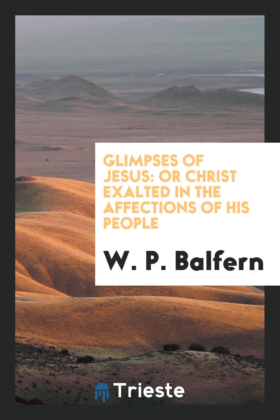 Glimpses of Jesus: Or Christ Exalted in the Affections of His People