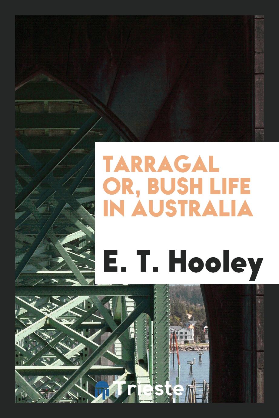 Tarragal or, Bush Life in Australia