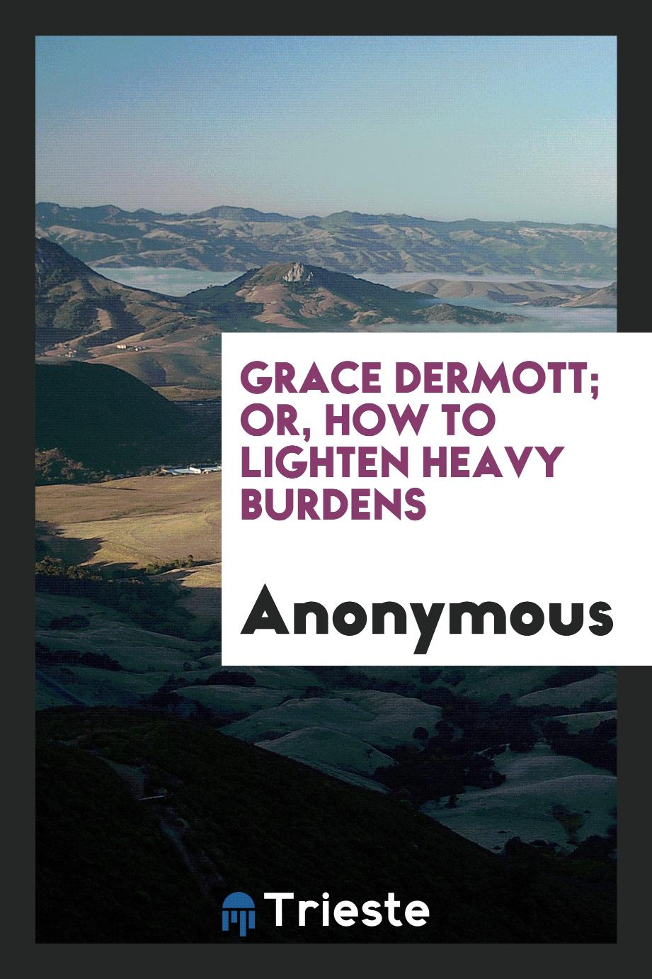 Grace Dermott; or, How to lighten heavy burdens