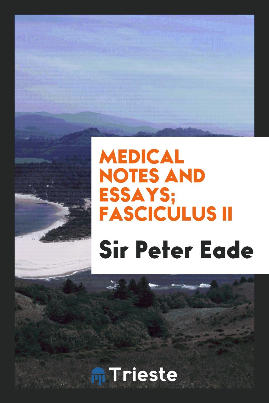 Medical notes and essays; Fasciculus II